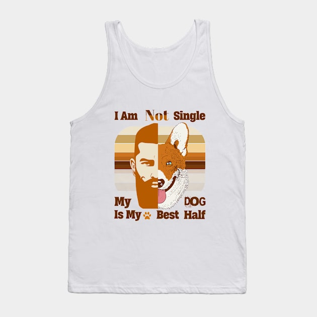 I am Not Single , My Dog is my Best Half Dog Dad Gift Tank Top by Savi L'amour